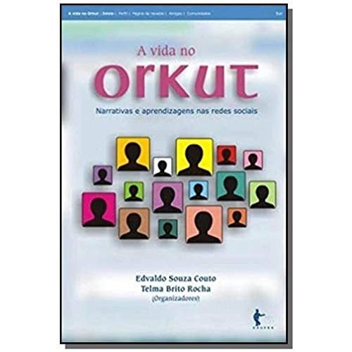A Vida No Orkut - Narrativas E Aprendizagens Nas Redes Sociais de Edvaldo Souza Couto E Telma Brito Rocha 7523276